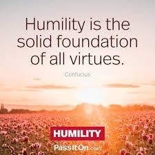 HUMILITY IS THE MOTHER OF ALL VIRTUES
